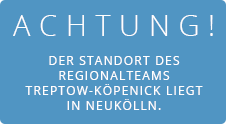 Achtung! Der Standort des Regionalteams Treptow-Köpenick liegt in Neukölln.